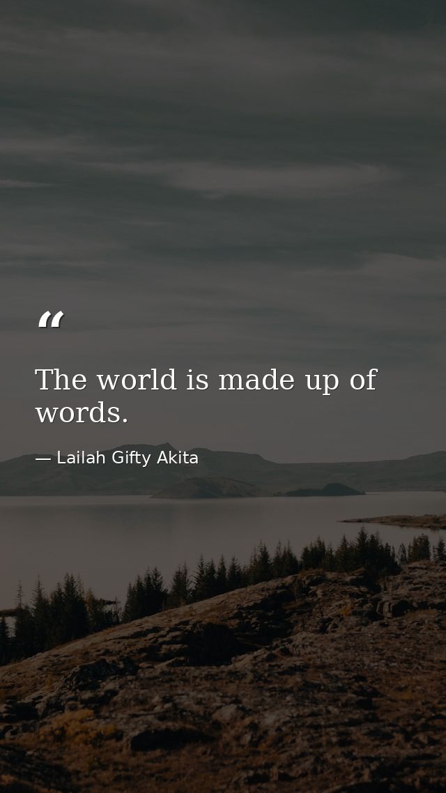 The world is made up of words. — Lailah Gifty Akita