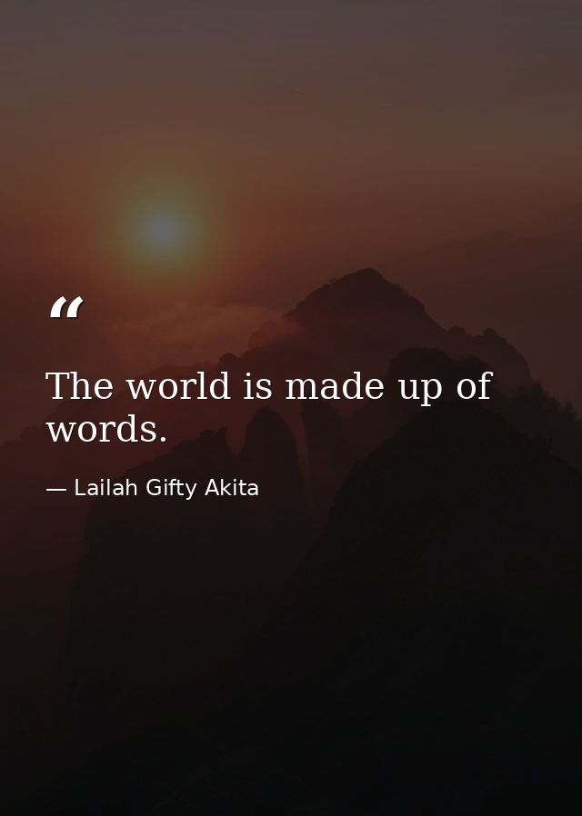 The world is made up of words. — Lailah Gifty Akita