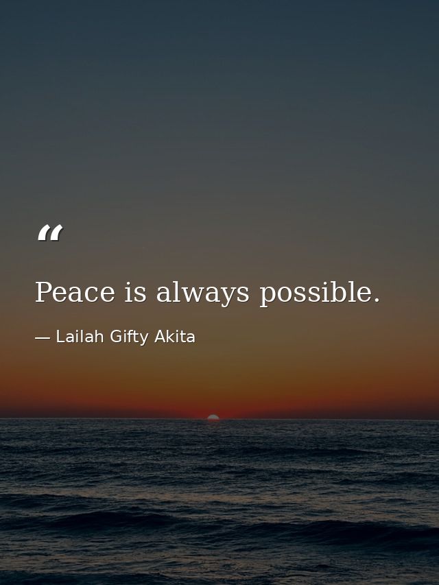 Peace is always possible. — Lailah Gifty Akita