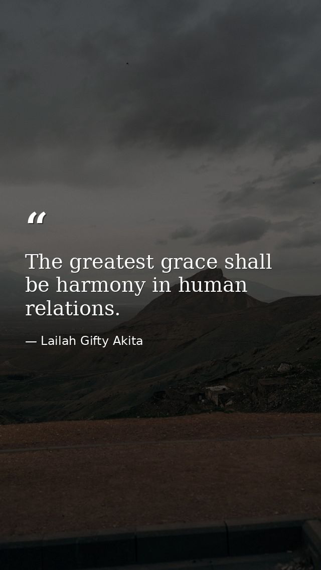The greatest grace shall be harmony in human relations. — Lailah Gifty Akita