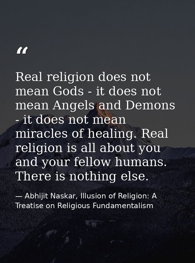 Real religion does not mean Gods - it does not mean Angels and Demons - it does not mean miracles of healing. Real relig — Abhijit Naskar, Illusion of Religion: A Treatise on Religious Fundamentalism