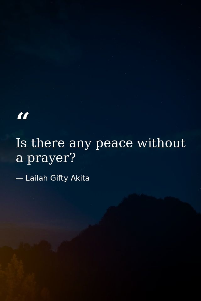 Is there any peace without a prayer? — Lailah Gifty Akita