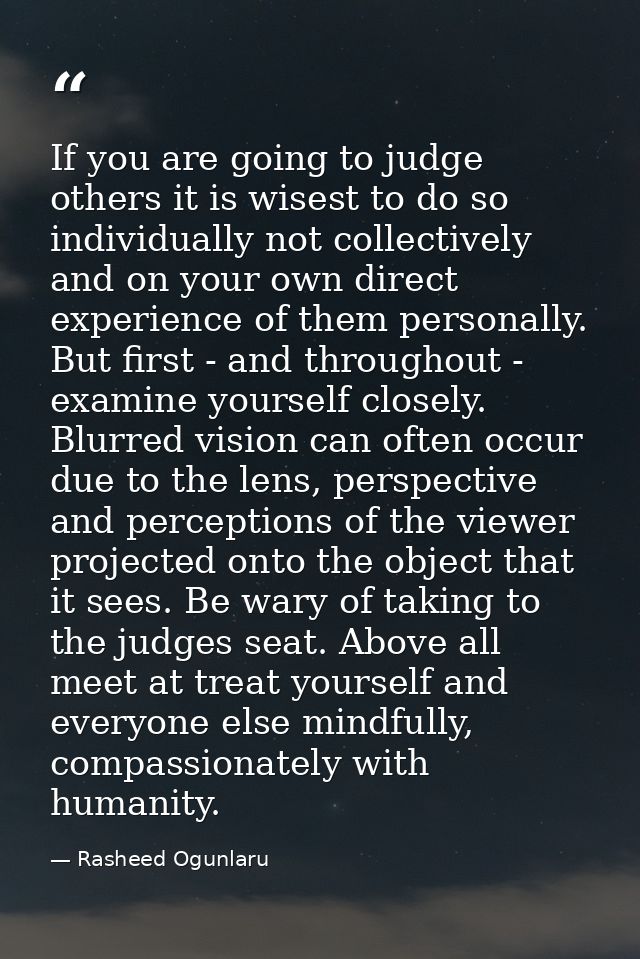 If you are going to judge others it is wisest to do so individually not collectively and on your own direct experience o — Rasheed Ogunlaru