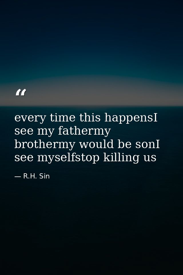 every time this happensI see my fathermy brothermy would be sonI see myselfstop killing us — R.H. Sin