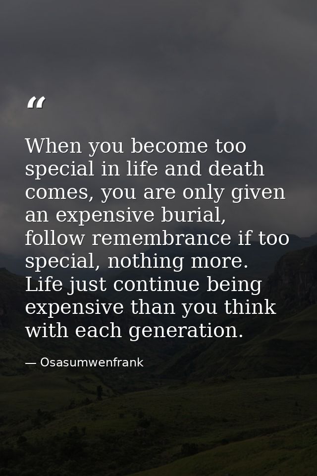 When you become too special in life and death comes, you are only given an expensive burial, follow remembrance if too s — Osasumwenfrank