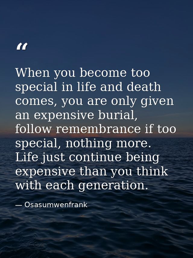 When you become too special in life and death comes, you are only given an expensive burial, follow remembrance if too s — Osasumwenfrank