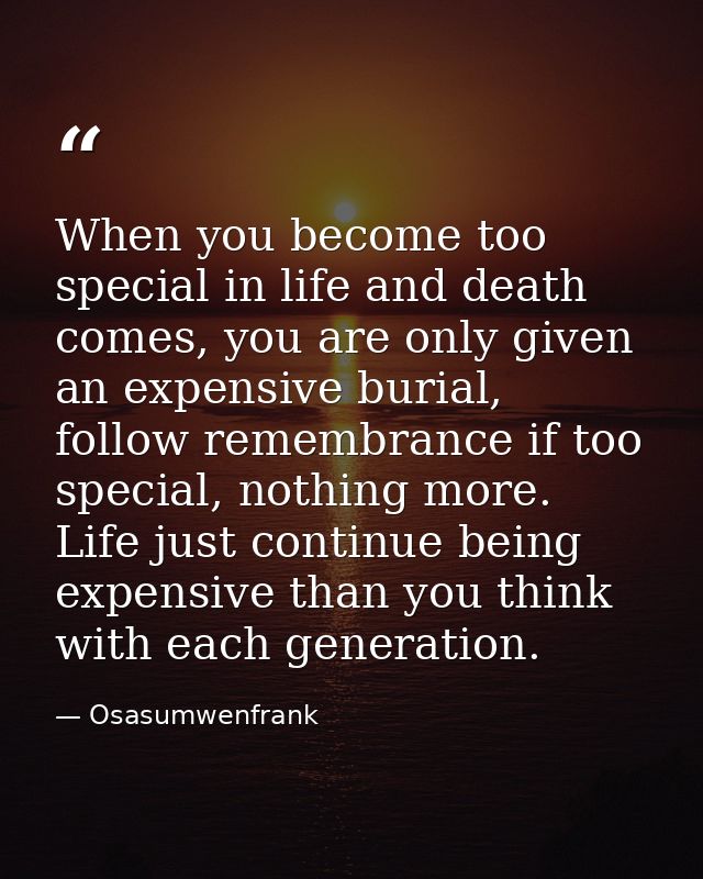 When you become too special in life and death comes, you are only given an expensive burial, follow remembrance if too s — Osasumwenfrank