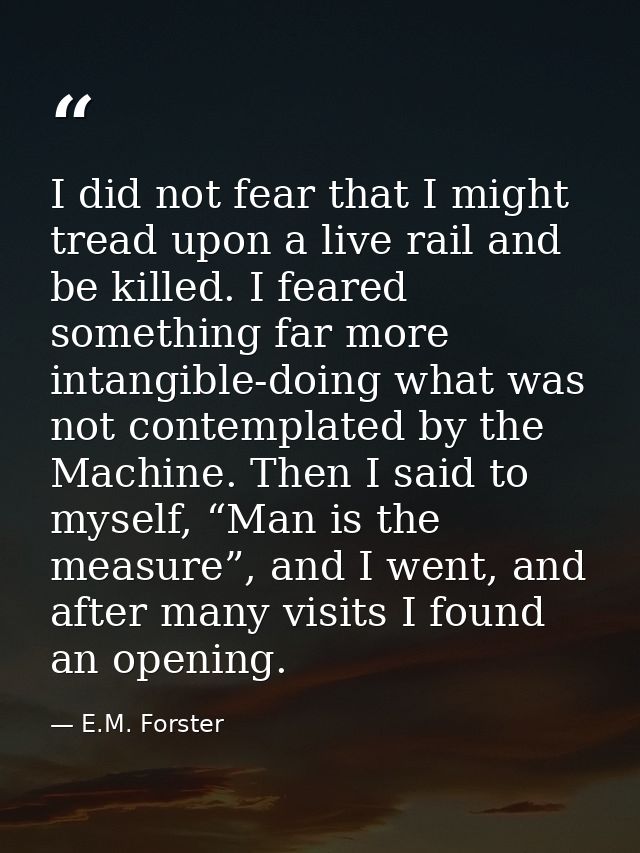 I did not fear that I might tread upon a live rail and be killed. I feared something far more intangible-doing what was  — E.M. Forster