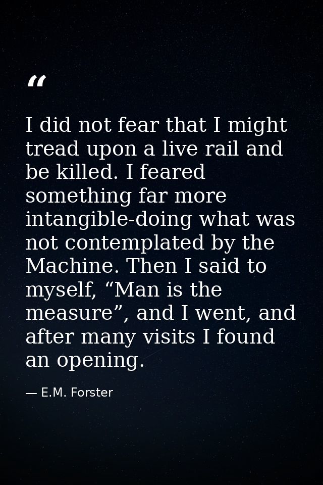 I did not fear that I might tread upon a live rail and be killed. I feared something far more intangible-doing what was  — E.M. Forster