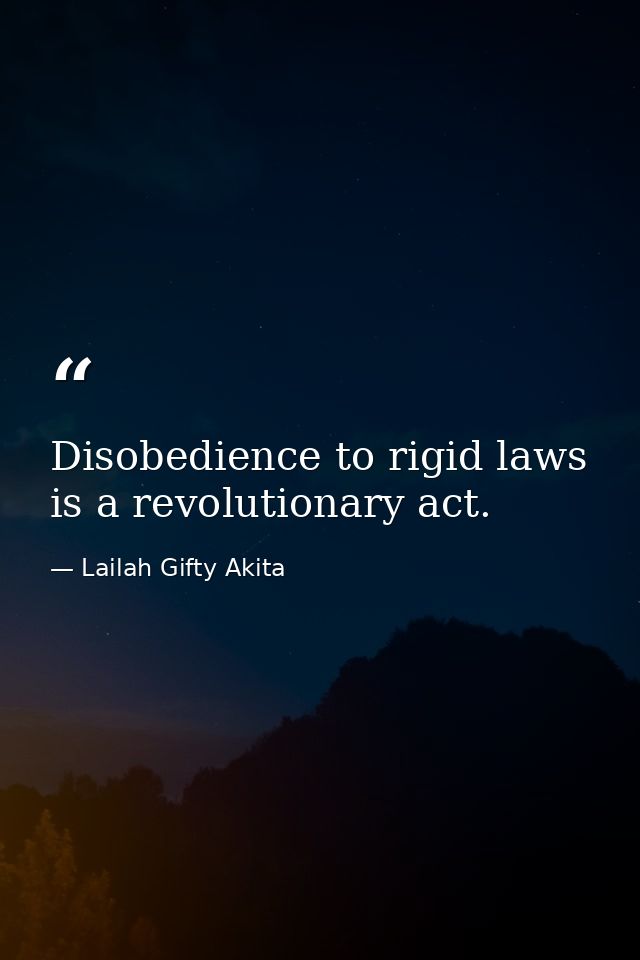 Disobedience to rigid laws is a revolutionary act. — Lailah Gifty Akita