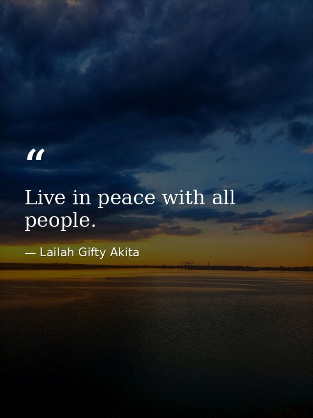 Live in peace with all people. — Lailah Gifty Akita
