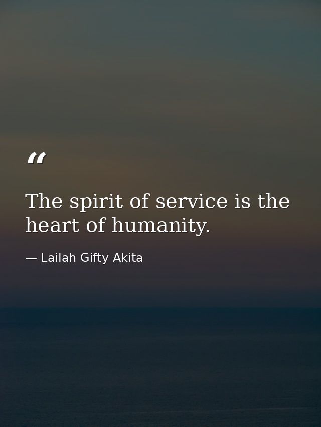The spirit of service is the heart of humanity. — Lailah Gifty Akita