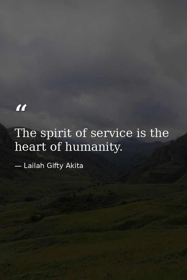 The spirit of service is the heart of humanity. — Lailah Gifty Akita