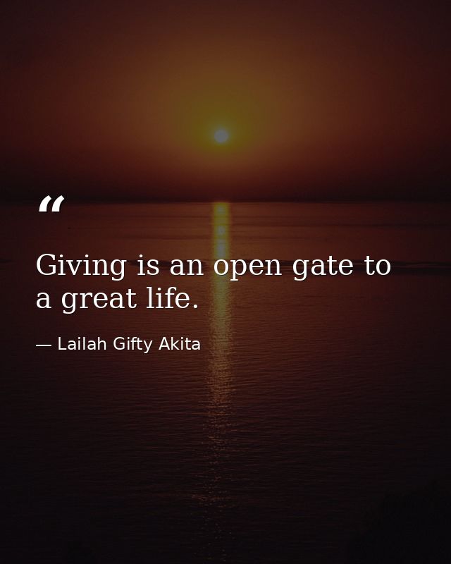 Giving is an open gate to a great life. — Lailah Gifty Akita