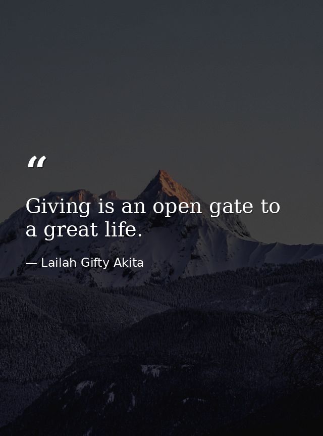 Giving is an open gate to a great life. — Lailah Gifty Akita