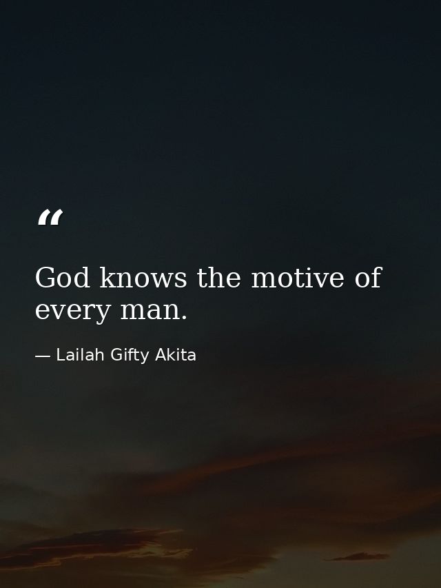 God knows the motive of every man. — Lailah Gifty Akita