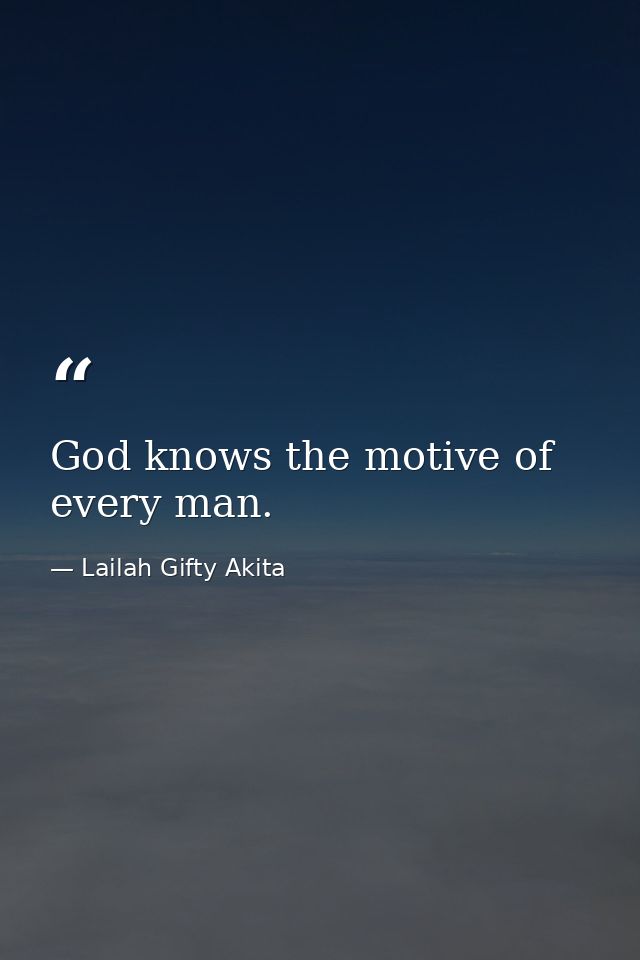 God knows the motive of every man. — Lailah Gifty Akita