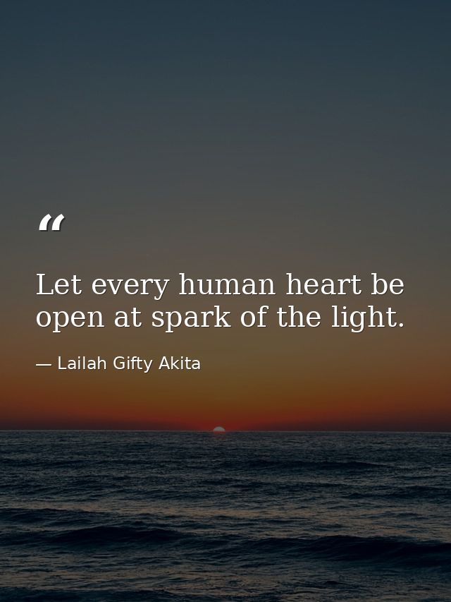 Let every human heart be open at spark of the light. — Lailah Gifty Akita