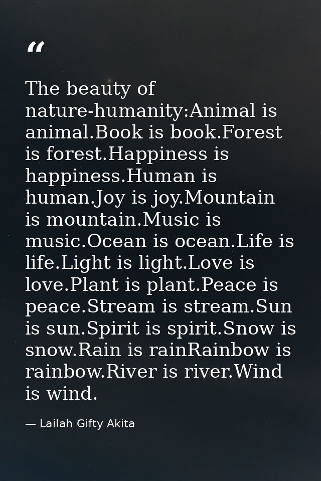 The beauty of nature-humanity:Animal is animal.Book is book.Forest is forest.Happiness is happiness.Human is human.Joy i — Lailah Gifty Akita