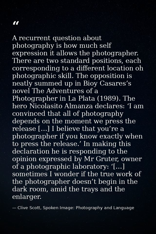 A recurrent question about photography is how much self expression it allows the photographer. There are two standard po — Clive Scott, Spoken Image: Photography and Language