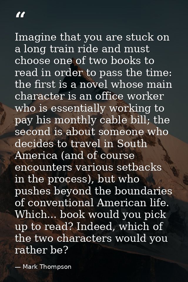 Imagine that you are stuck on a long train ride and must choose one of two books to read in order to pass the time: the  — Mark Thompson