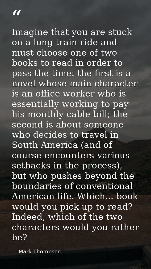 Imagine that you are stuck on a long train ride and must choose one of two books to read in order to pass the time: the  — Mark Thompson