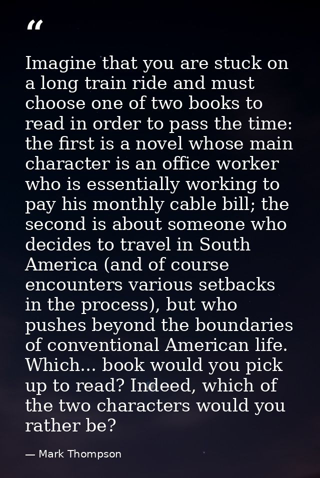 Imagine that you are stuck on a long train ride and must choose one of two books to read in order to pass the time: the  — Mark Thompson