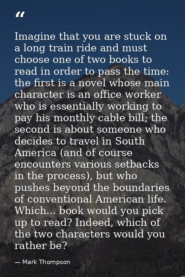 Imagine that you are stuck on a long train ride and must choose one of two books to read in order to pass the time: the  — Mark Thompson