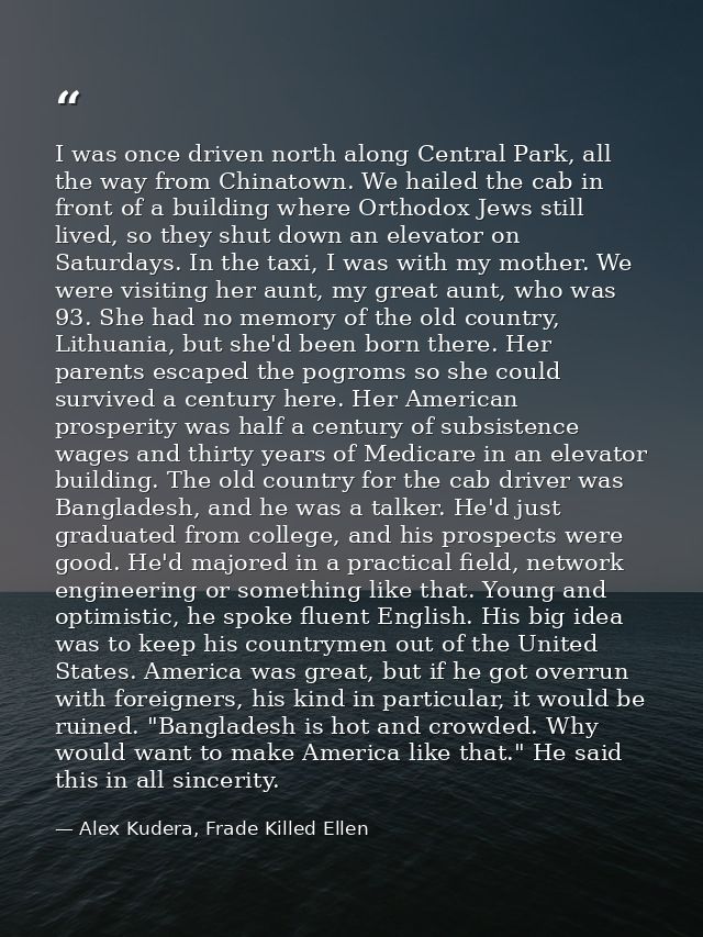 I was once driven north along Central Park, all the way from Chinatown. We hailed the cab in front of a building where O — Alex Kudera, Frade Killed Ellen