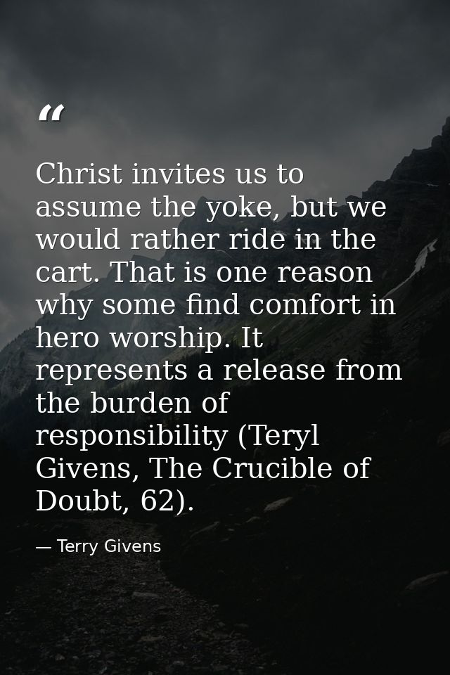 Christ invites us to assume the yoke, but we would rather ride in the cart. That is one reason why some find comfort in  — Terry Givens