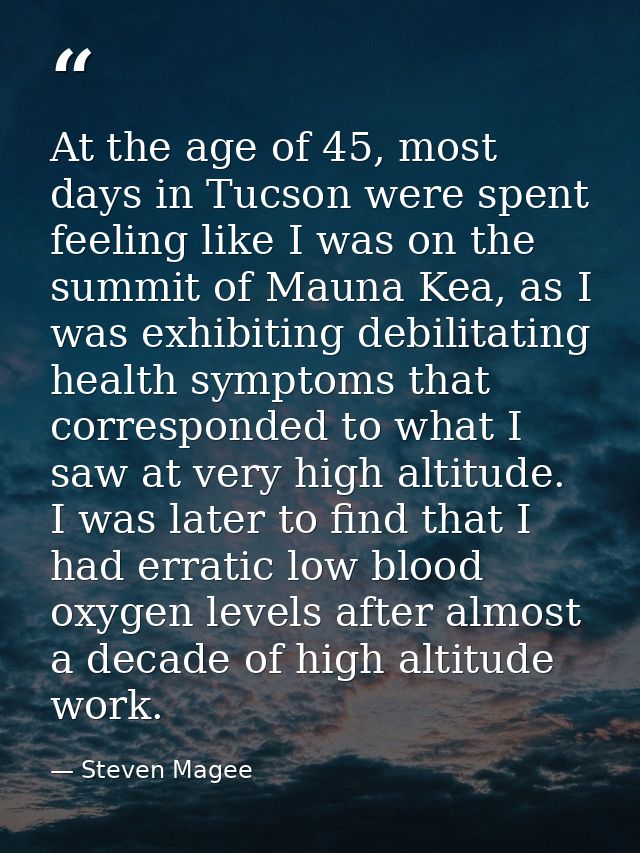 At the age of 45, most days in Tucson were spent feeling like I was on the summit of Mauna Kea, as I was exhibiting debi — Steven Magee
