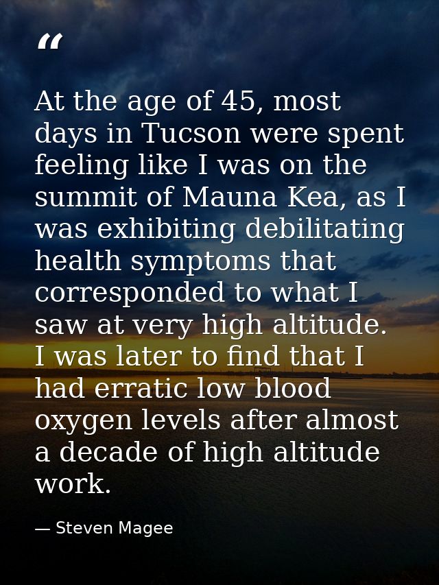 At the age of 45, most days in Tucson were spent feeling like I was on the summit of Mauna Kea, as I was exhibiting debi — Steven Magee