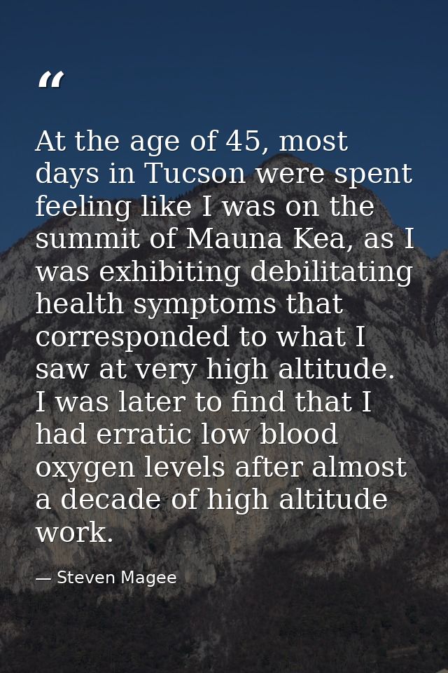 At the age of 45, most days in Tucson were spent feeling like I was on the summit of Mauna Kea, as I was exhibiting debi — Steven Magee