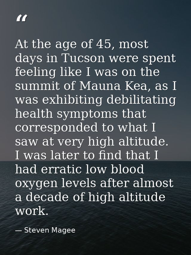 At the age of 45, most days in Tucson were spent feeling like I was on the summit of Mauna Kea, as I was exhibiting debi — Steven Magee