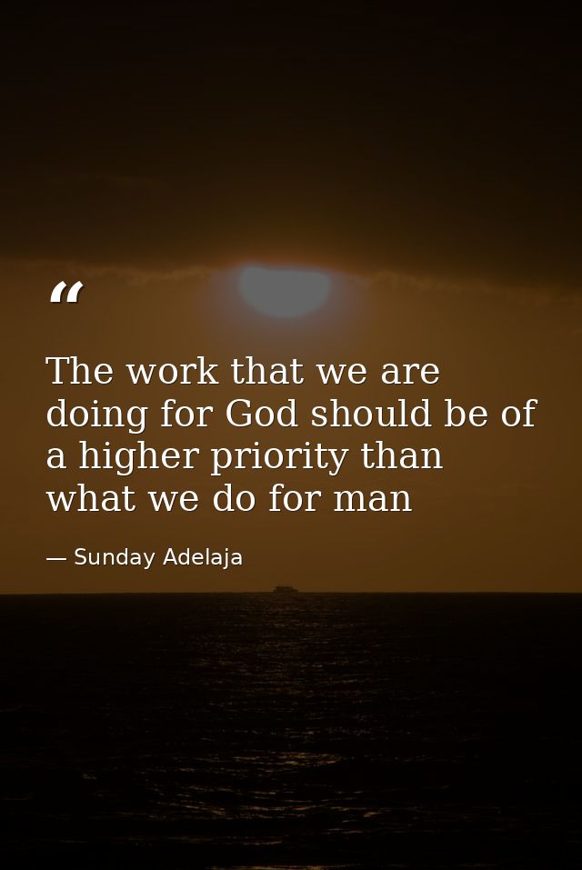 The work that we are doing for God should be of a higher priority than what we do for man — Sunday Adelaja