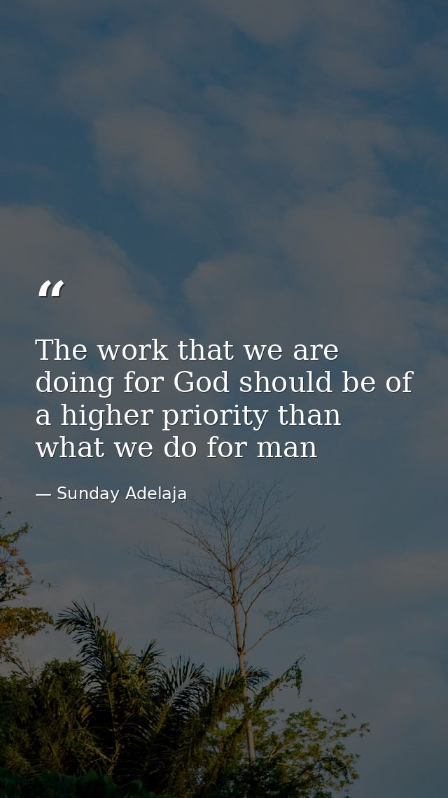 The work that we are doing for God should be of a higher priority than what we do for man — Sunday Adelaja