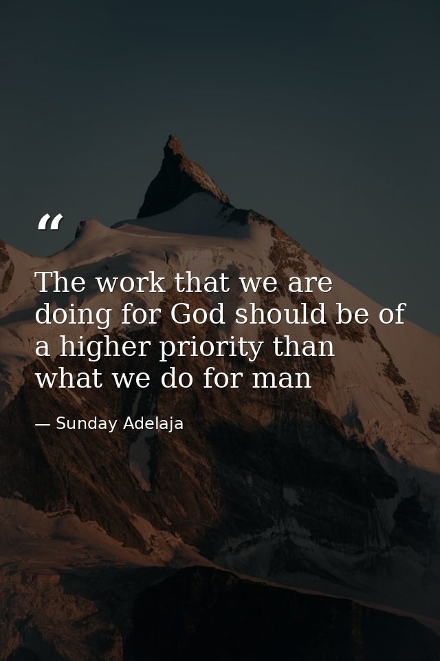 The work that we are doing for God should be of a higher priority than what we do for man — Sunday Adelaja
