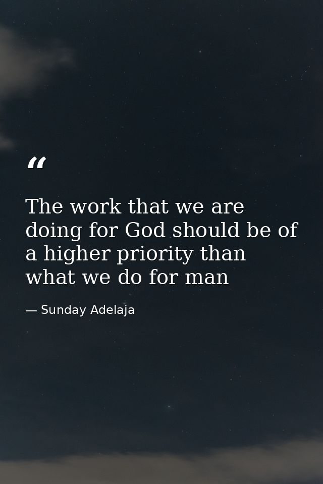 The work that we are doing for God should be of a higher priority than what we do for man — Sunday Adelaja