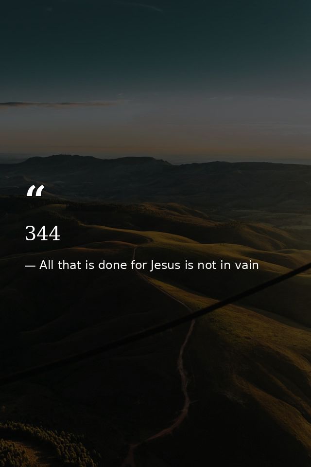 344 — All that is done for Jesus is not in vain