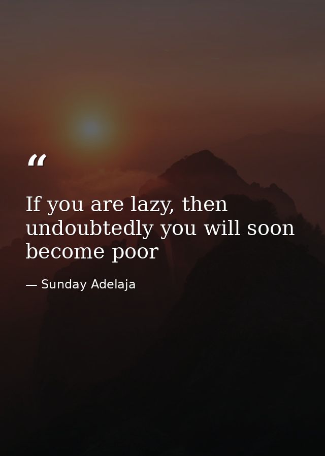 If you are lazy, then undoubtedly you will soon become poor — Sunday Adelaja