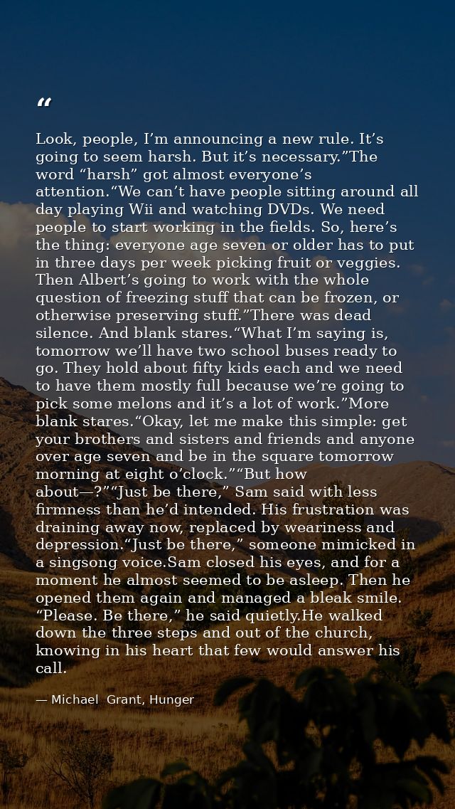 Look, people, I’m announcing a new rule. It’s going to seem harsh. But it’s necessary.”The word “harsh” got almost every — Michael  Grant, Hunger