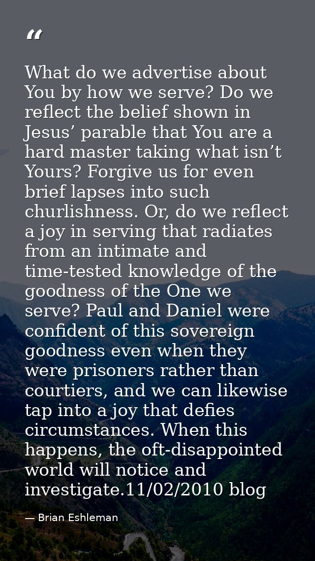 What do we advertise about You by how we serve? Do we reflect the belief shown in Jesus’ parable that You are a hard mas — Brian Eshleman