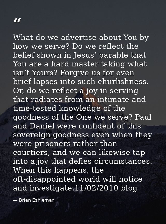 What do we advertise about You by how we serve? Do we reflect the belief shown in Jesus’ parable that You are a hard mas — Brian Eshleman