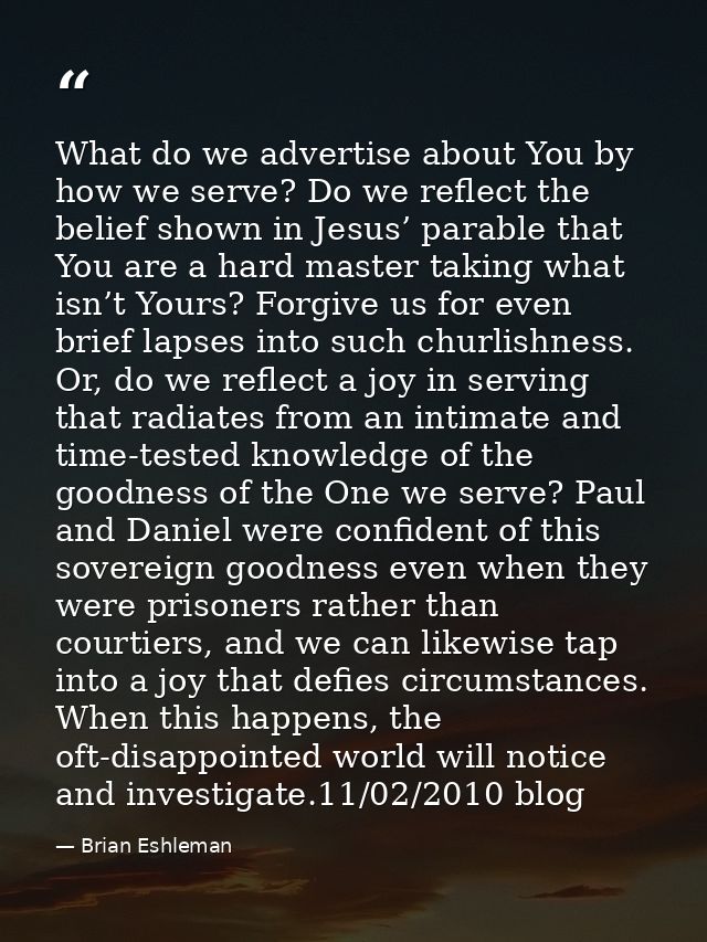 What do we advertise about You by how we serve? Do we reflect the belief shown in Jesus’ parable that You are a hard mas — Brian Eshleman