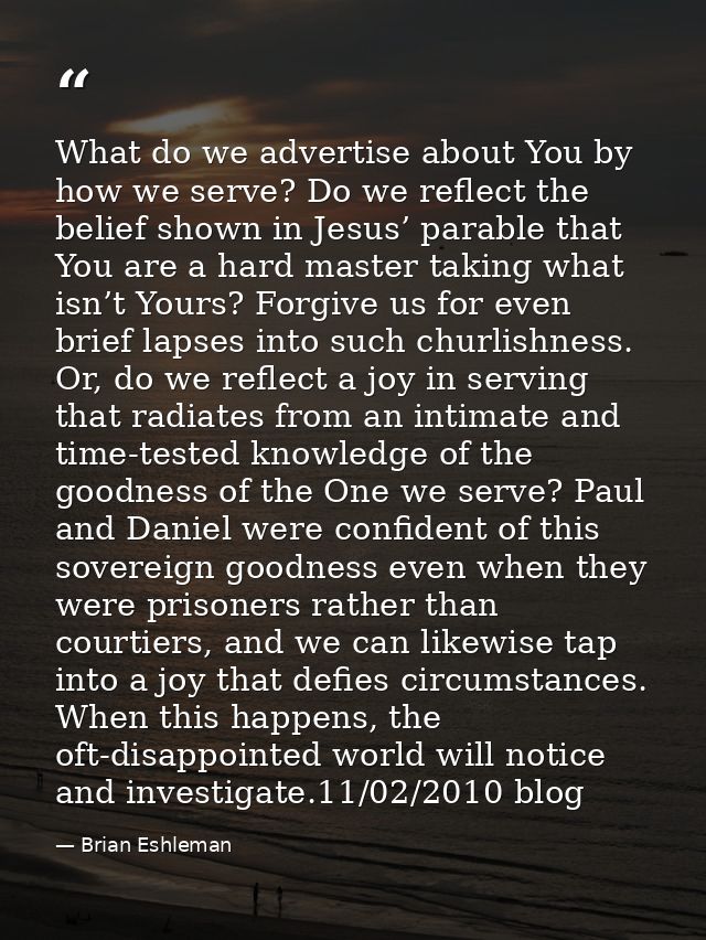 What do we advertise about You by how we serve? Do we reflect the belief shown in Jesus’ parable that You are a hard mas — Brian Eshleman
