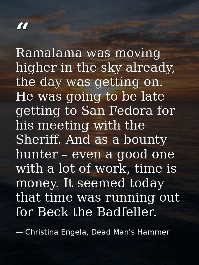 Ramalama was moving higher in the sky already, the day was getting on. He was going to be late getting to San Fedora for — Christina Engela, Dead Man's Hammer
