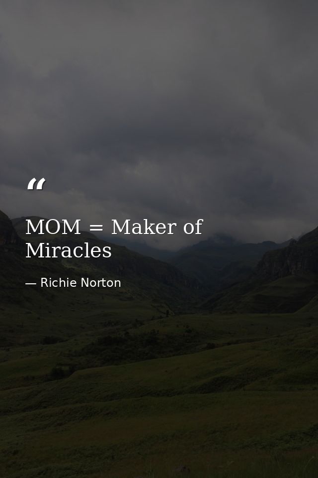 MOM = Maker of Miracles — Richie Norton