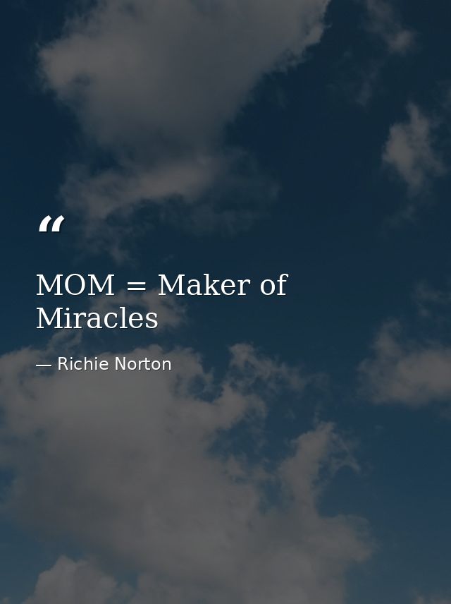 MOM = Maker of Miracles — Richie Norton