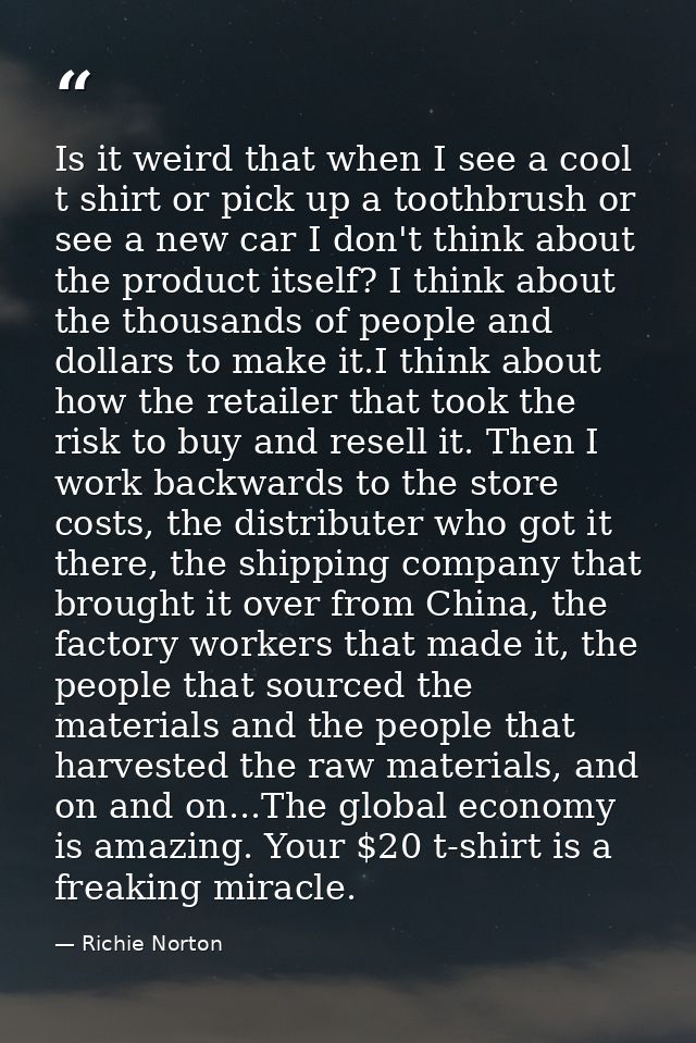 Is it weird that when I see a cool t shirt or pick up a toothbrush or see a new car I don't think about the product itse — Richie Norton