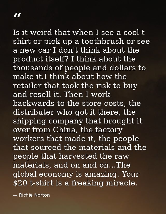 Is it weird that when I see a cool t shirt or pick up a toothbrush or see a new car I don't think about the product itse — Richie Norton